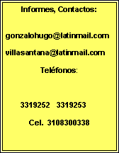 Cuadro de texto: Informes, Contactos:gonzalohugo@latinmail.comvillasantana@latinmail.comTelfonos:       3319252   3319253 Cel.  3108300338